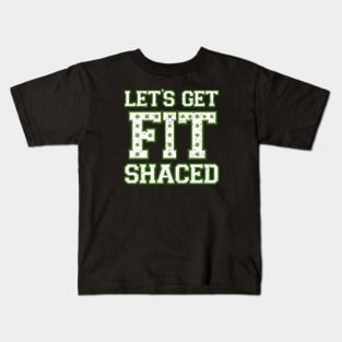 Lets Get Fit Shaced (Clover Alt) Kids T-Shirt